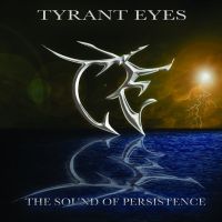 Tyrant Eyes - The Sound of Persistance